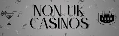 Exploring Non UK Casino Sites Your Guide to International Gaming