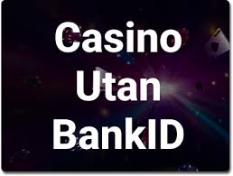 Spela casino utan BankID - En guide till tryggt och enkelt spelande